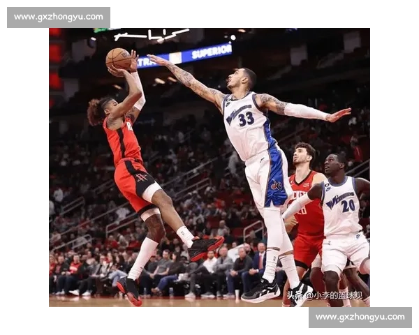 奇才对决火箭青春碰撞攻防博弈引爆赛场悬念之夜东西部新势力巅峰对话